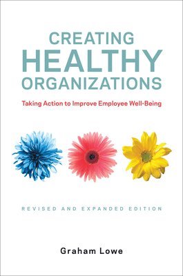 Graham Lowe - Creating Healthy Organizations, Inbunden