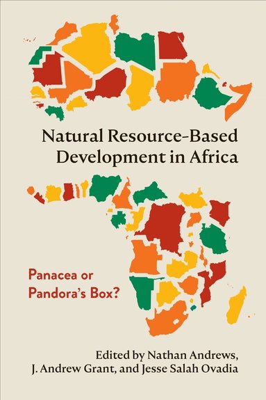 Nathan Andrews, j. Andrew Grant, Jesse Salah Ovadia - Natural Resource-Based Development in Africa, Inbunden