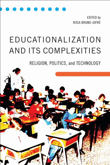 Rosa Bruno-Jofré - Educationalization and Its Complexities, Inbunden