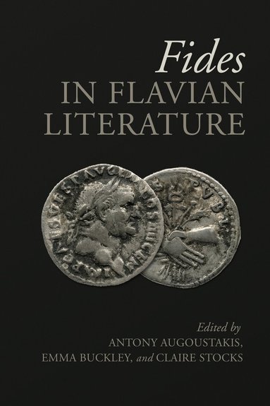 Antony Augoustakis, Emma Buckley, Claire Stocks - Fides in Flavian Literature, Inbunden