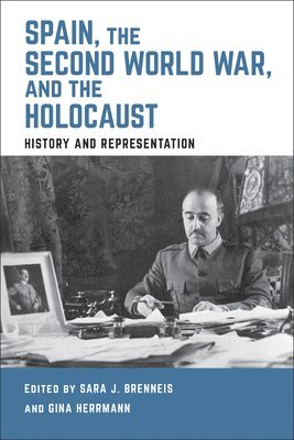 Sara J. Brenneis, Gina Herrmann, Sara J Brenneis - Spain, the Second World War, and the Holocaust, Inbunden