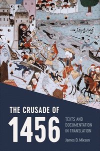 bokomslag The Crusade of 1456 : Texts and Documentation in Translation
