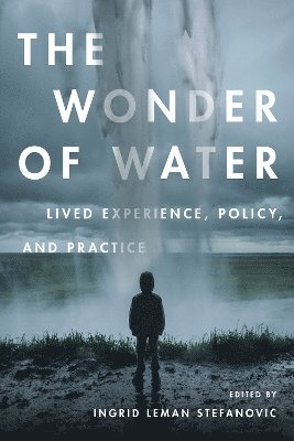 Ingrid Leman Stefanovic - Wonder of Water, Inbunden
