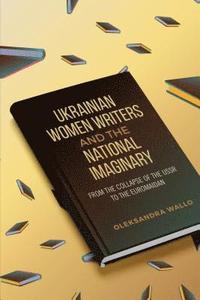 bokomslag Ukrainian Women Writers and the National Imaginary