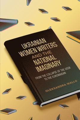 Ukrainian Women Writers and the National Imaginary 1