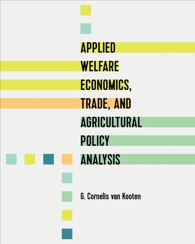 G. Cornelis van Kooten - Applied Welfare Economics, Trade, and Agricultural Policy Analysis, Inbunden