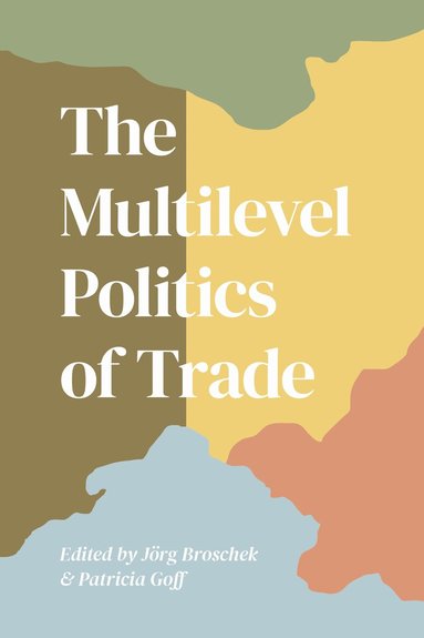 Jorg Broschek, Patrica Goff - Multilevel Politics of Trade, Inbunden
