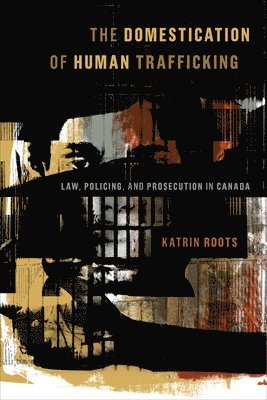 Katrin Roots - Domestication of Human Trafficking, Inbunden