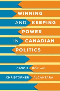 bokomslag Winning and Keeping Power in Canadian Politics