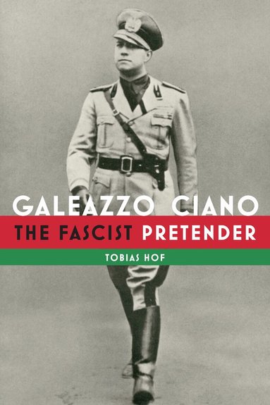 Tobias Hof - Galeazzo Ciano, Inbunden