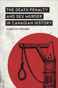 bokomslag The Death Penalty and Sex Murder in Canadian History