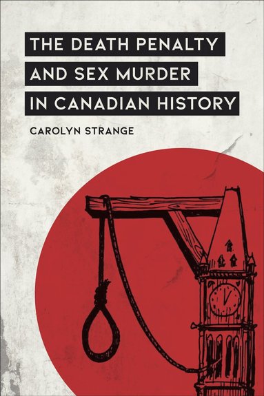 Carolyn Strange - Death Penalty and Sex Murder in Canadian History, Inbunden