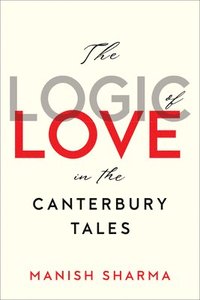 bokomslag The Logic of Love in the Canterbury Tales