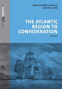 bokomslag The Atlantic Region to Confederation