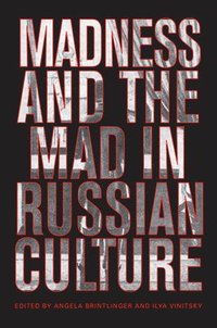 bokomslag Madness and the Mad in Russian Culture