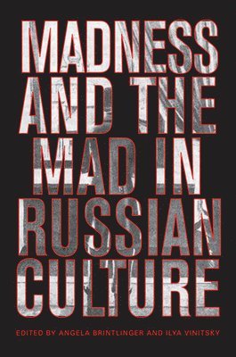 Madness and the Mad in Russian Culture 1
