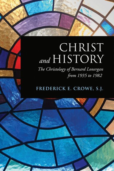 Frederick Crowe, S.J. - Christ and History, Häftad