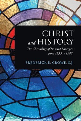 Frederick Crowe, S.J., S. J. Frederick E. Crowe, Frederick E. Crowe, S.J., S J Frederick E Crowe - Christ and History, Häftad