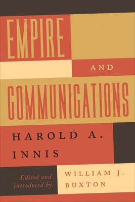 Harold A. Innis, Harold A Innis, William J. Buxton, William J Buxton - Empire and Communications, Häftad