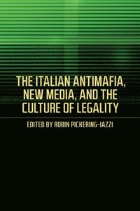 bokomslag The Italian Antimafia, New Media, and the Culture of Legality