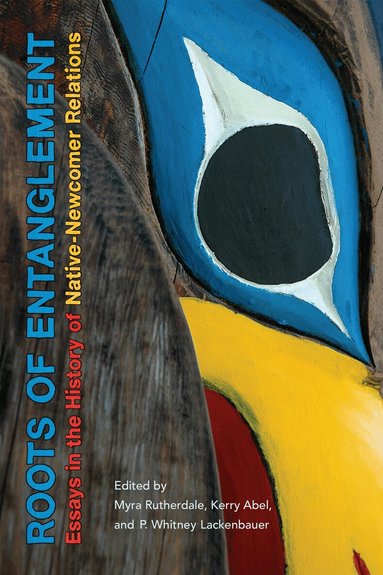 Myra Rutherdale, Kerry Abel, P. Whitney Lackenbauer - Roots of Entanglement, Häftad