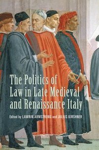 bokomslag The Politics of Law in Late Medieval and Renaissance Italy