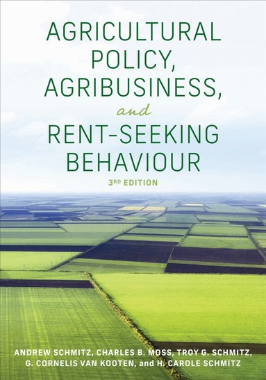Andrew Schmitz, Charles Moss, Troy G. Schmitz, G. Cornelis van Kooten, H. Carole Schmitz - Agricultural Policy, Agribusiness, and Rent-Seeking Behaviour, Third Edition, Häftad