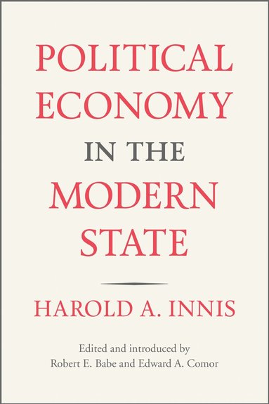 Harold A. Innis, Robert E. Babe, Edward A. Comor - Political Economy in the Modern State, Häftad