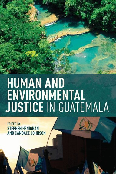 Stephen Henighan, Candace Johnson - Human and Environmental Justice in Guatemala, Häftad