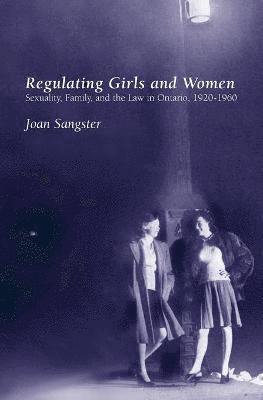 Joan Sangster - Regulating Girls and Women, Häftad