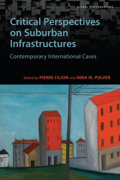 Pierre Filion, Nina M. Pulver - Critical Perspectives on Suburban Infrastructures, Häftad