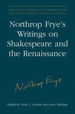 Northrop Frye's Writings on Shakespeare and the Renaissance 1