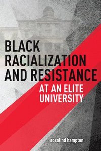 bokomslag Black Racialization and Resistance at an Elite University