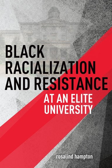 rosalind hampton - Black Racialization and Resistance at an Elite University, Häftad