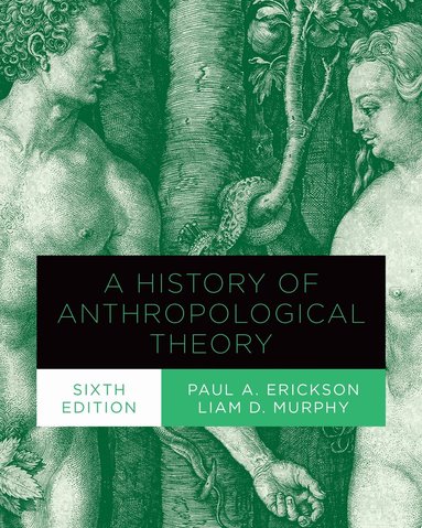 Paul A. Erickson, Liam Murphy - History of Anthropological Theory, Sixth Edition, Häftad