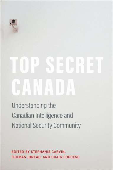Stephanie Carvin, Thomas Juneau, Craig Forcese - Top Secret Canada, Häftad