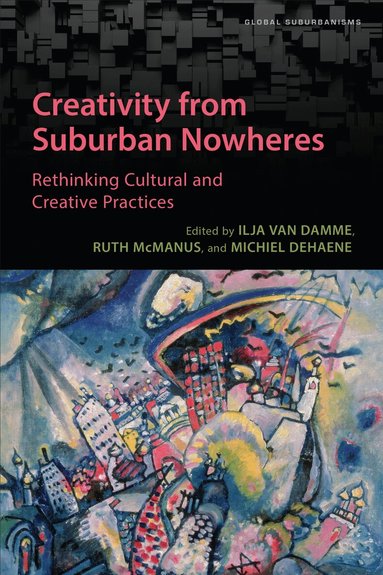 Ilja Van Damme, Ruth McManus, Michiel Dehaene - Creativity from Suburban Nowheres, Häftad
