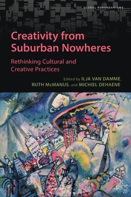Ilja Van Damme, Ruth McManus, Michiel Dehaene, Ilja van Damme, Ruth Mcmanus - Creativity from Suburban Nowheres, Häftad