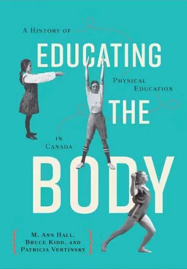 M. Ann Hall, Bruce Kidd, Patricia Vertinsky - Educating the Body, Häftad