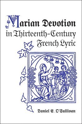 Daniel E. O'Sullivan, Daniel E O'Sullivan - Marian Devotion in Thirteenth-Century French Lyric, Häftad