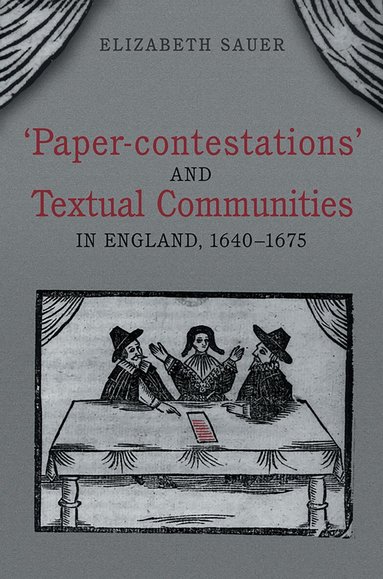 Elizabeth Sauer - 'Paper-contestations' and Textual Communities in England, 1640-1675, Häftad