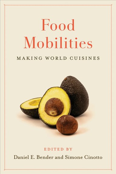 Daniel E. Bender, Simone Cinotto - Food Mobilities, Häftad
