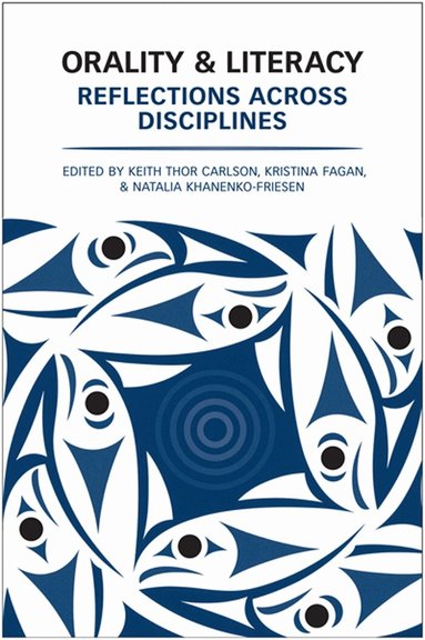 Keith Thor Carlson, Kristina Fagan, Natalia Khanenko-Friesen - Orality and Literacy, Häftad
