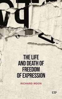 bokomslag The Life and Death of Freedom of Expression