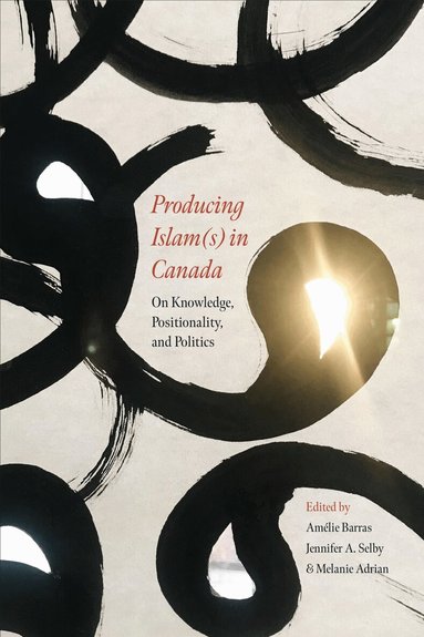 Amélie Barras, Jennifer A. Selby, Melanie Adrian - Producing Islam(s) in Canada, Häftad