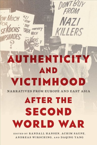 Randall Hansen, Achim Saupe, Andreas Wirsching, Daqing Yang - Authenticity and Victimhood After the Second World War, Inbunden
