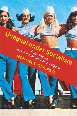 Miglena S. Todorova, Miglena S Todorova - Unequal Under Socialism, Häftad