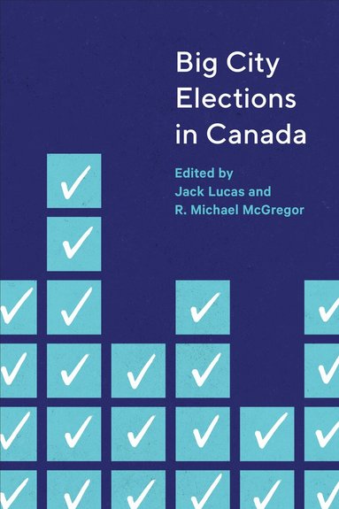 Jack Lucas, R. Michael McGregor - Big City Elections in Canada, Inbunden