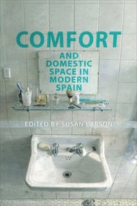 bokomslag Comfort and Domestic Space in Modern Spain