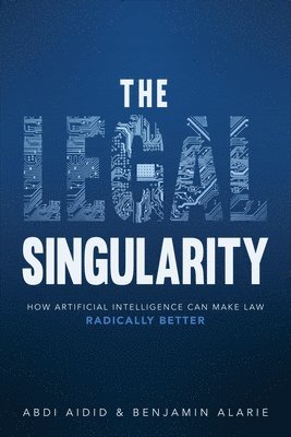 Abdi Aidid, Benjamin Alarie - Legal Singularity, Inbunden